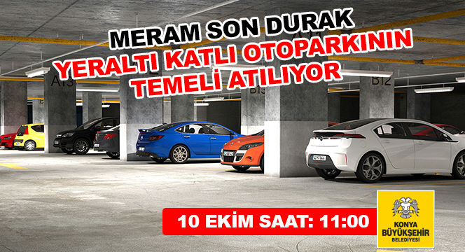 Meram Son Durak Yeraltı Katlı Otoparkının Temeli Atılıyor