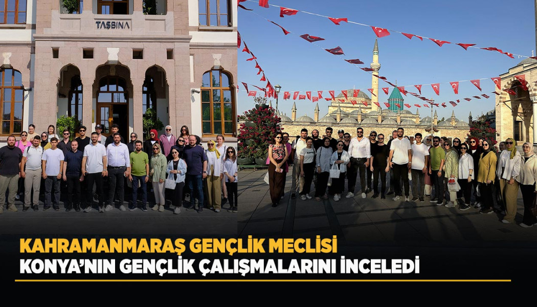 KAHRAMANMARAŞ GENÇLİK MECLİSİ KONYA’NIN GENÇLİK ÇALIŞMALARINI İNCELEDİ