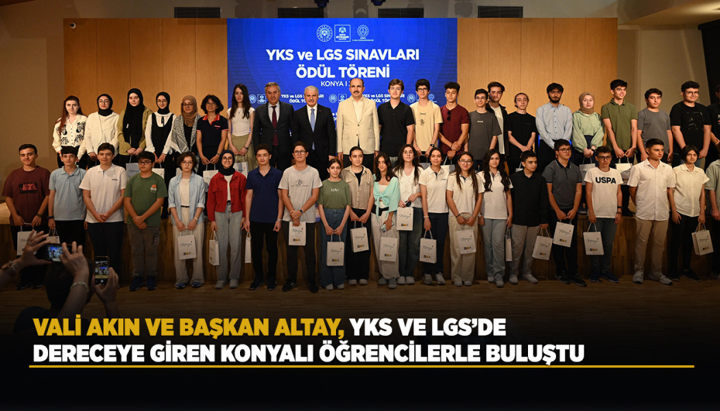 VALİ AKIN VE BAŞKAN ALTAY, YKS VE LGS’DE DERECEYE GİREN KONYALI ÖĞRENCİLERLE BULUŞTU