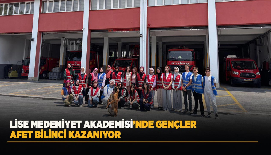 LİSE MEDENİYET AKADEMİSİ’NDE GENÇLER AFET BİLİNCİ KAZANIYOR