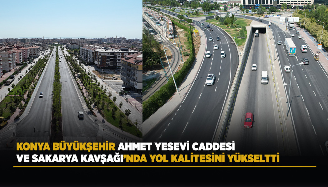 KONYA BÜYÜKŞEHİR AHMET YESEVİ CADDESİ VE SAKARYA KAVŞAĞI’NDA YOL KALİTESİNİ YÜKSELTTİ