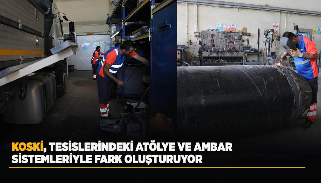 KOSKİ, TESİSLERİNDEKİ ATÖLYE VE AMBAR SİSTEMLERİYLE FARK OLUŞTURUYOR