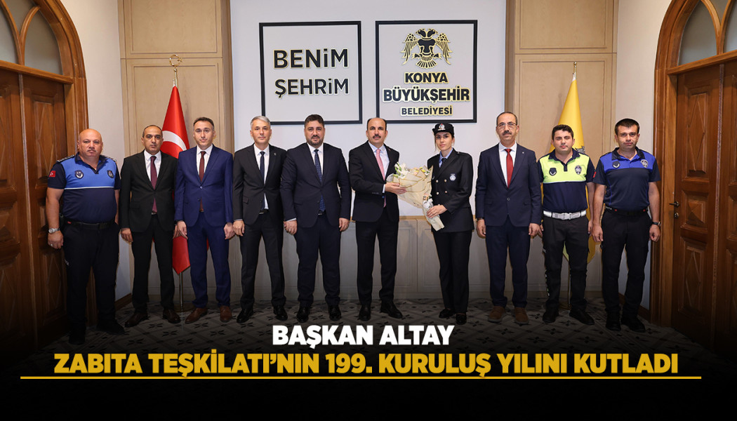 BAŞKAN ALTAY ZABITA TEŞKİLATI’NIN 199. KURULUŞ YILINI KUTLADI