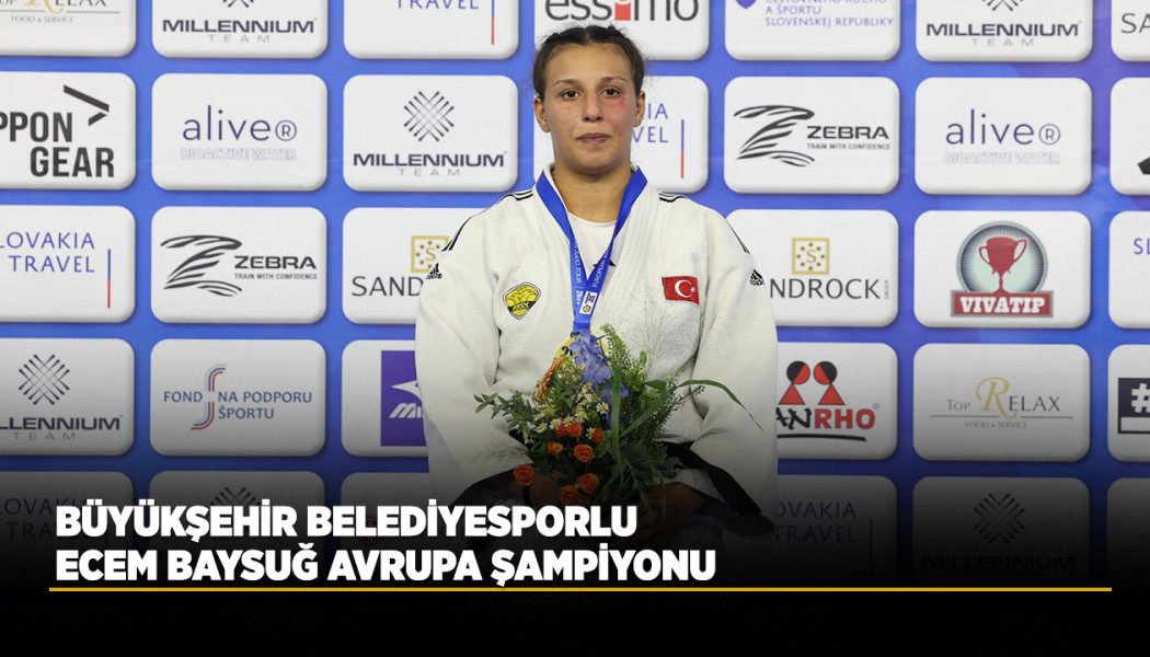BÜYÜKŞEHİR BELEDİYESPORLU ECEM BAYSUĞ AVRUPA ŞAMPİYONU
