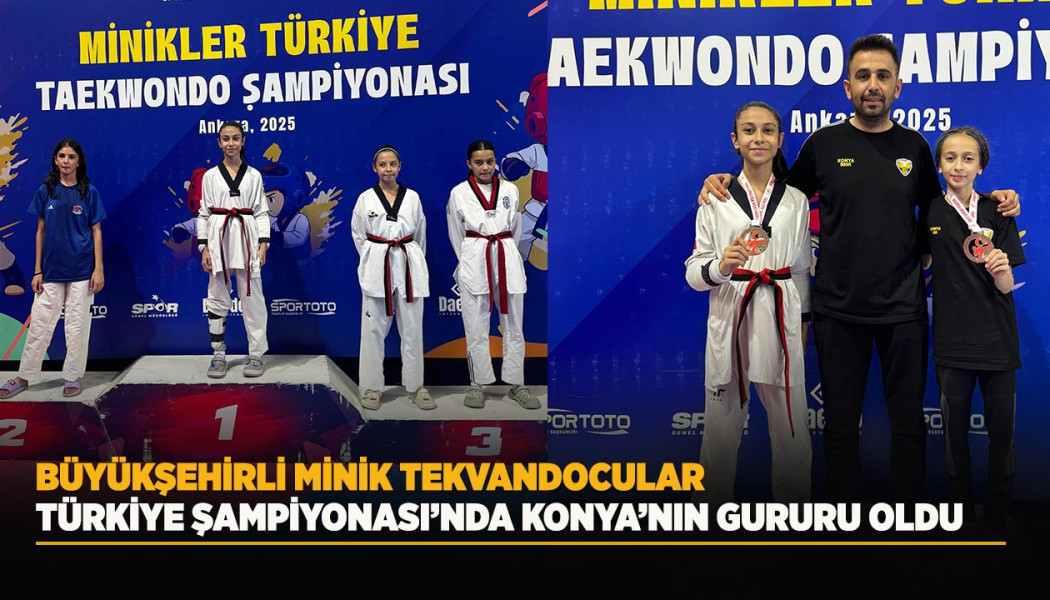 BÜYÜKŞEHİRLİ MİNİK TEKVANDOCULAR, TÜRKİYE ŞAMPİYONASI’NDA KONYA’NIN GURURU OLDU