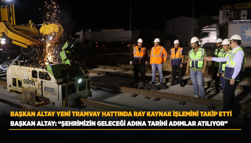 BAŞKAN ALTAY: “ŞEHRİMİZİN GELECEĞİ ADINA TARİHİ ADIMLAR ATILIYOR”