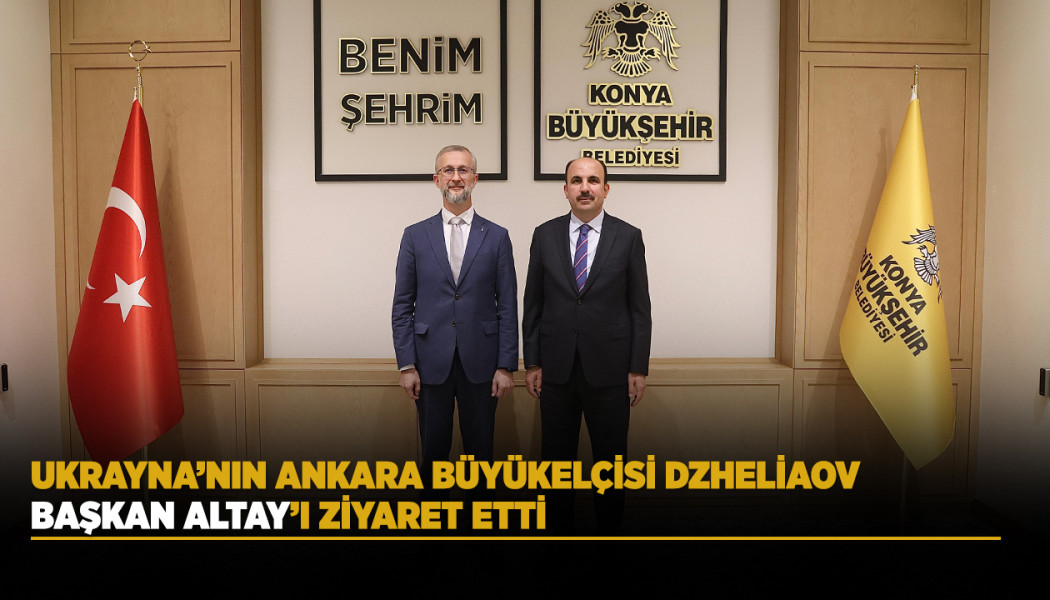 UKRAYNA’NIN ANKARA BÜYÜKELÇİSİ DZHELİAOV BAŞKAN ALTAY’I ZİYARET ETTİ