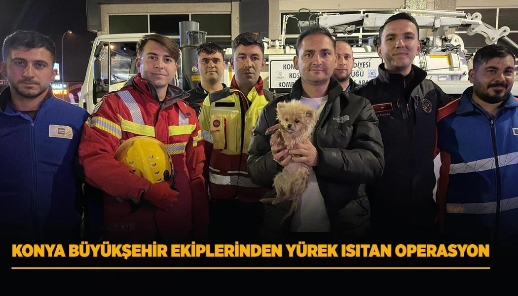 KONYA BÜYÜKŞEHİR EKİPLERİNDEN YÜREK ISITAN OPERASYON