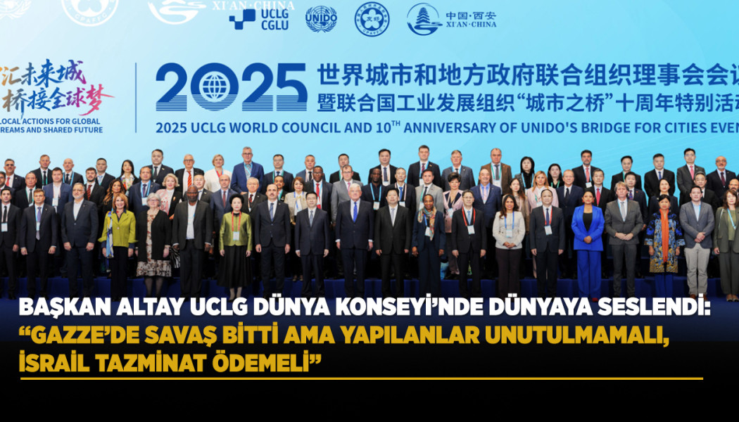 BAŞKANI ALTAY UCLG DÜNYA KONSEYİ’NDE DÜNYAYA SESLENDİ: “GAZZE’DE SAVAŞ BİTTİ AMA YAPILANLAR UNUTULMAMALI, İSRAİL TAZMİNAT ÖDEMELİ”