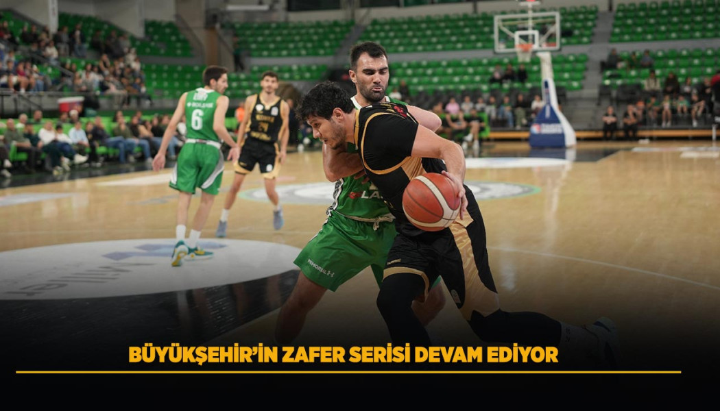 BÜYÜKŞEHİR’İN ZAFER SERİSİ DEVAM EDİYOR