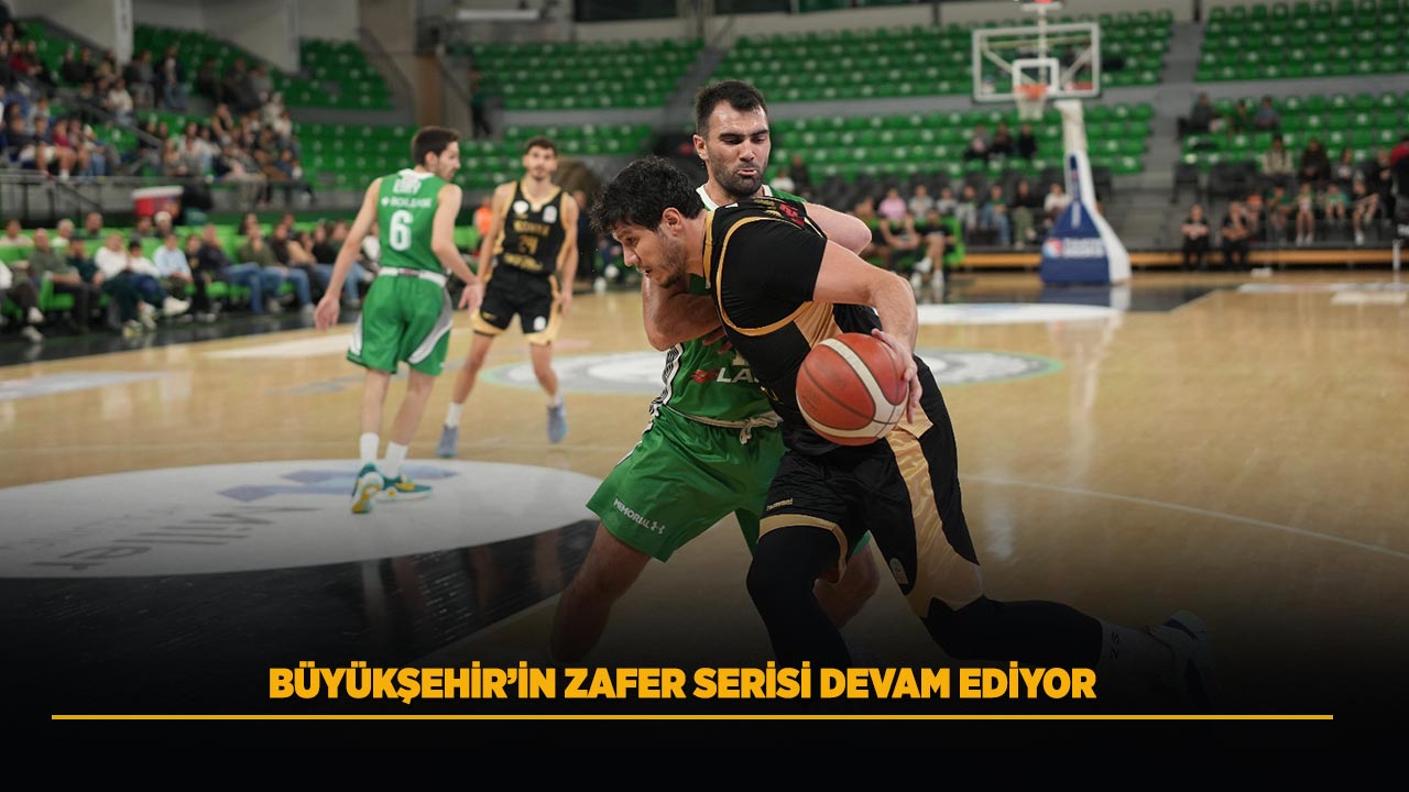 BÜYÜKŞEHİR’İN ZAFER SERİSİ DEVAM EDİYOR