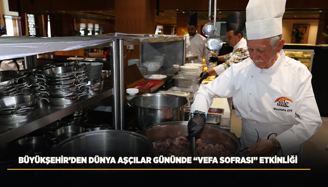 BÜYÜKŞEHİR’DEN DÜNYA AŞÇILAR GÜNÜNDE “VEFA SOFRASI” ETKİNLİĞİ