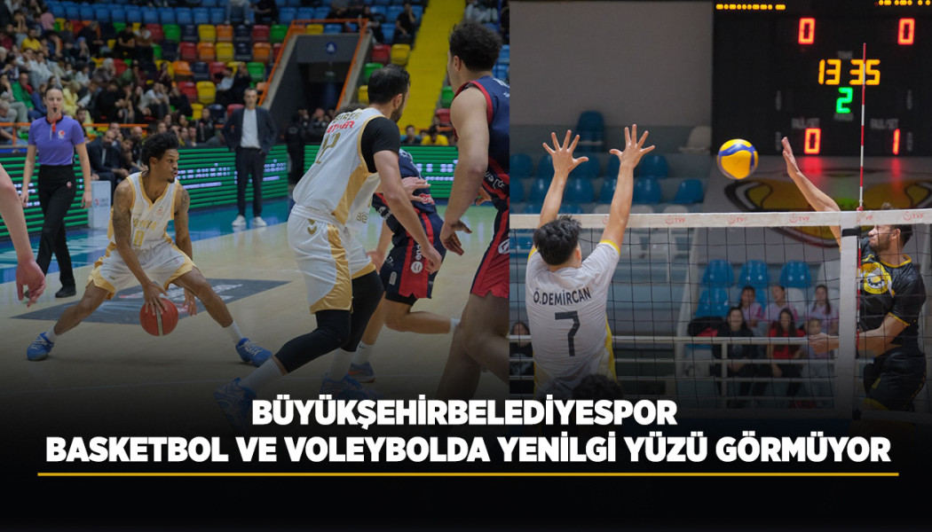 BÜYÜKŞEHİRBELEDİYESPOR BASKETBOL VE VOLEYBOLDA YENİLGİ YÜZÜ GÖRMÜYOR