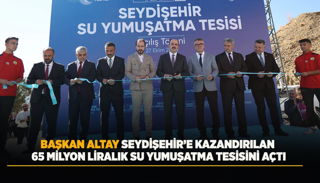 BAŞKAN ALTAY SEYDİŞEHİR’E KAZANDIRILAN 65 MİLYON LİRALIK SU YUMUŞATMA TESİSİNİ AÇTI