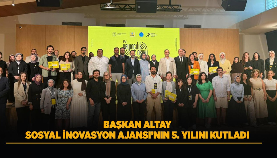 BAŞKAN ALTAY SOSYAL İNOVASYON AJANSI’NIN 5. YILINI KUTLADI