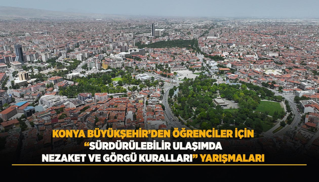 KONYA BÜYÜKŞEHİR’DEN ÖĞRENCİLER İÇİN “SÜRDÜRÜLEBİLİR ULAŞIMDA NEZAKET VE GÖRGÜ KURALLARI” YARIŞMALARI