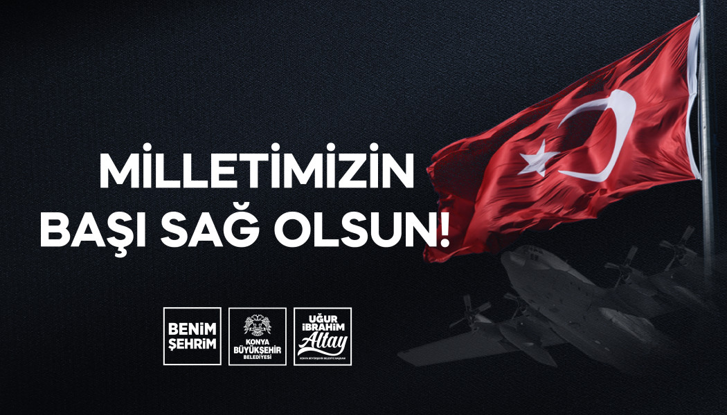 MİLLETİMİZİN BAŞI SAĞ OLSUN