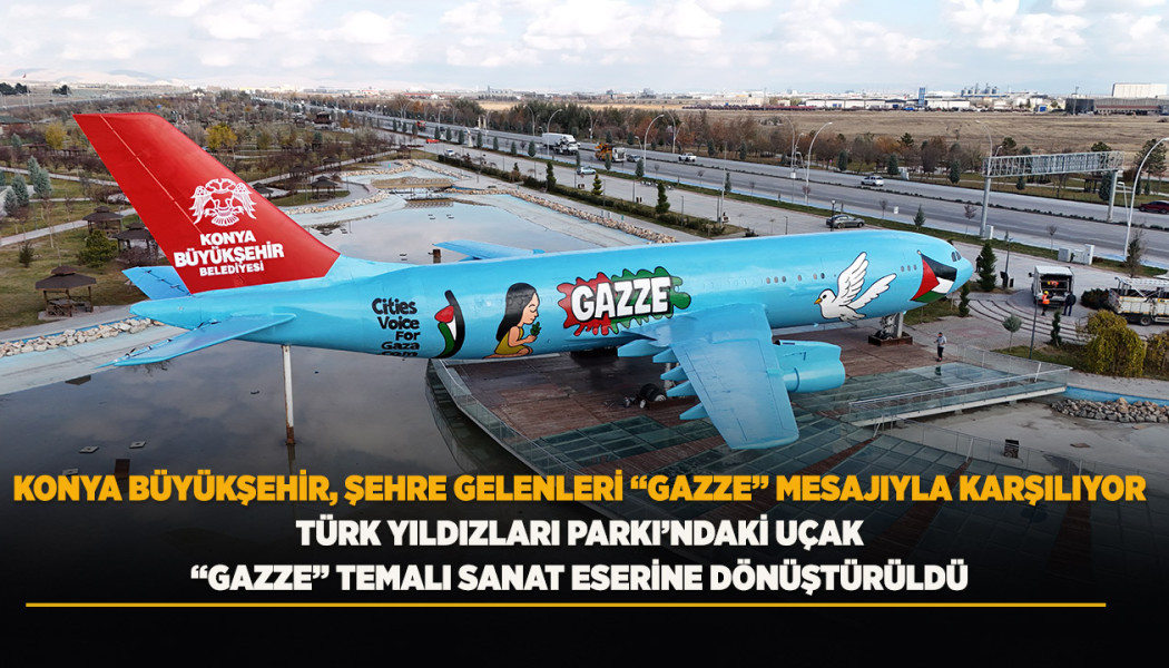 KONYA BÜYÜKŞEHİR, ŞEHRE GELENLERİ “GAZZE” MESAJIYLA KARŞILIYOR