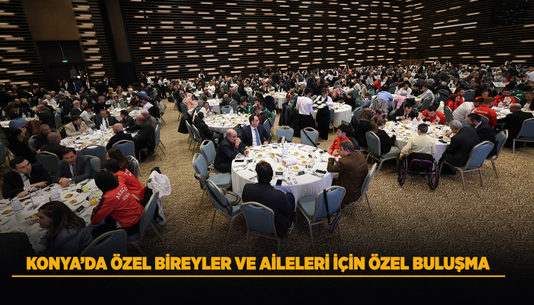 KONYA’DA ÖZEL BİREYLER VE AİLELERİ İÇİN ÖZEL BULUŞMA