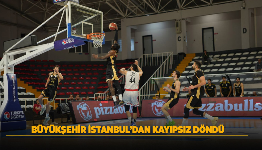 BÜYÜKŞEHİR İSTANBUL’DAN KAYIPSIZ DÖNDÜ