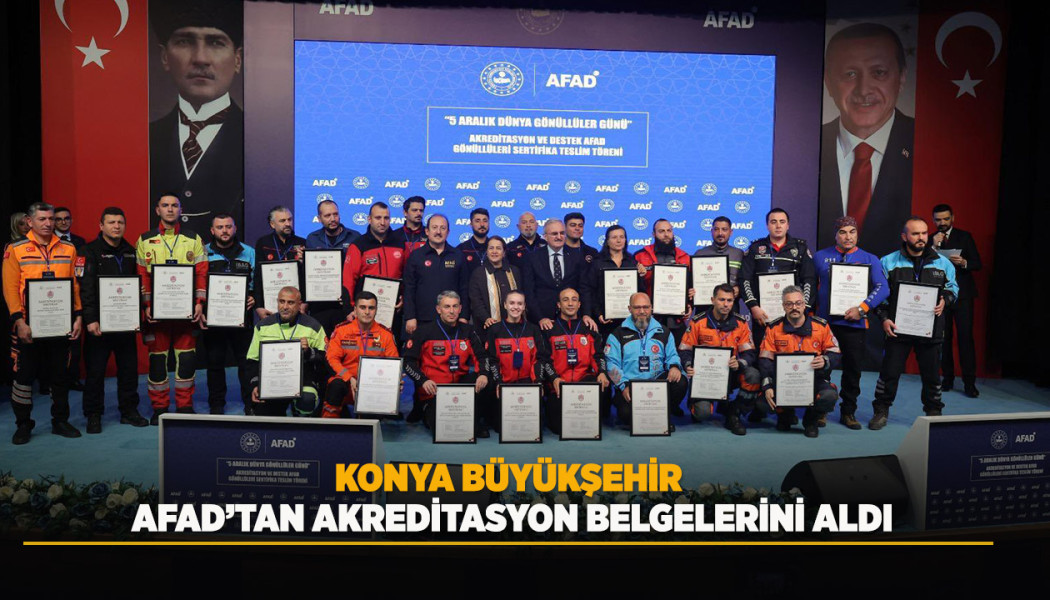 KONYA BÜYÜKŞEHİR AFAD’TAN AKREDİTASYON BELGELERİNİ ALDI