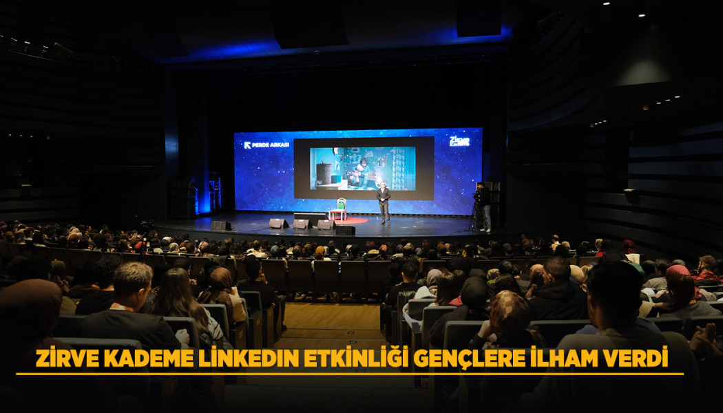 ZİRVE KADEME LİNKEDIN ETKİNLİĞİ GENÇLERE İLHAM VERDİ