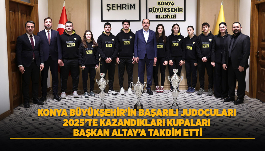 KONYA BÜYÜKŞEHİR’İN BAŞARILI JUDOCULARI 2025’TE KAZANDIKLARI KUPALARI BAŞKAN ALTAY’A TAKDİM ETTİ