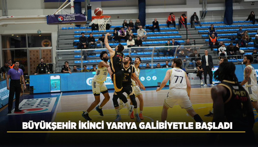 BÜYÜKŞEHİR İKİNCİ YARIYA GALİBİYETLE BAŞLADI