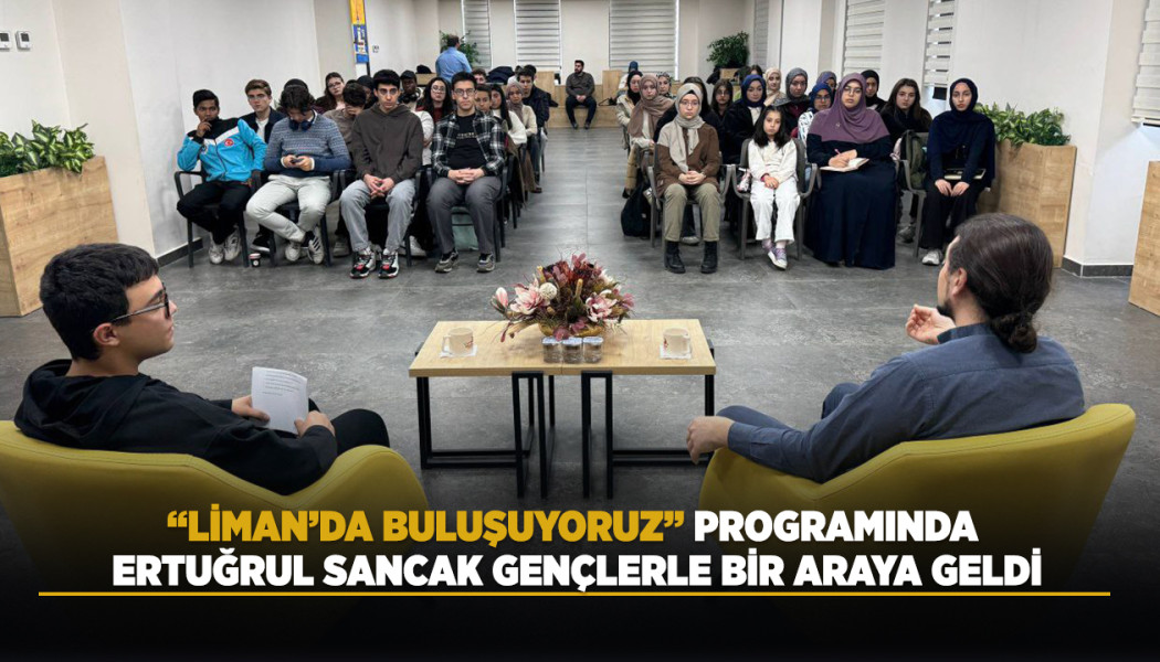 “LİMAN’DA BULUŞUYORUZ” PROGRAMINDA ERTUĞRUL SANCAK GENÇLERLE BİR ARAYA GELDİ