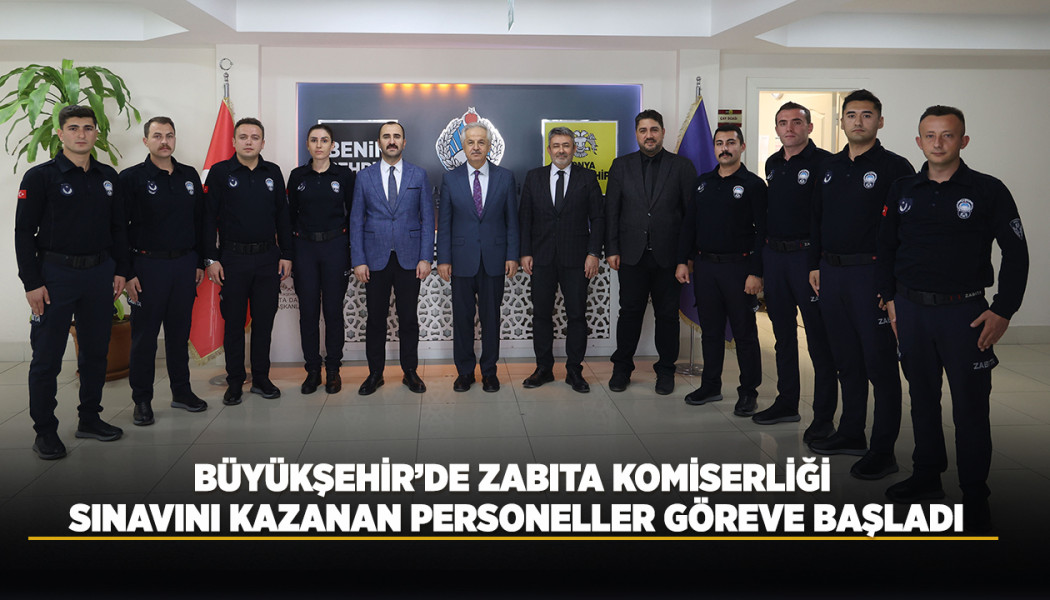 BÜYÜKŞEHİR’DE ZABITA KOMİSERLİĞİ SINAVINI KAZANAN PERSONELLER GÖREVE BAŞLADI