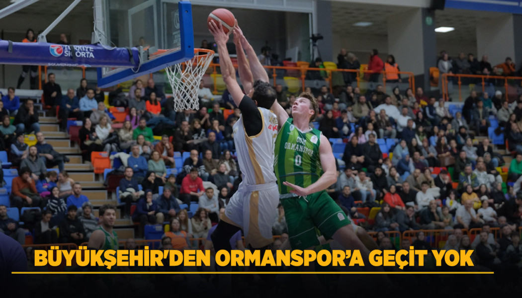 BÜYÜKŞEHİR'DEN ORMANSPOR’A GEÇİT YOK