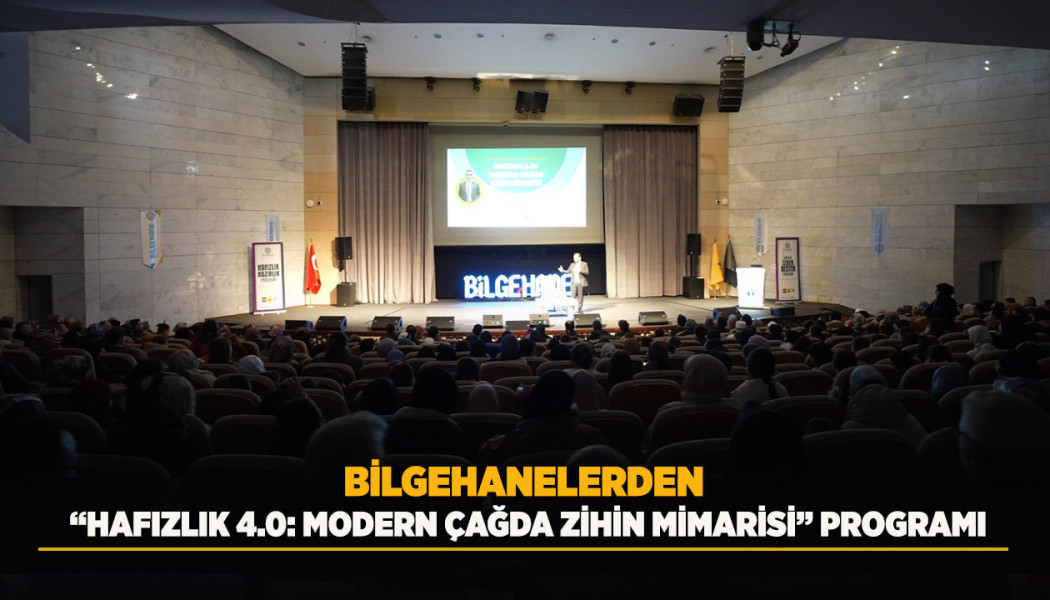 BİLGEHANELERDEN “HAFIZLIK 4.0: MODERN ÇAĞDA ZİHİN MİMARİSİ” PROGRAMI
