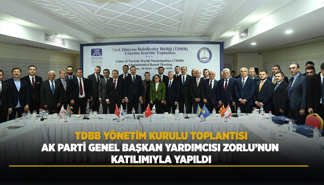 TDBB YÖNETİM KURULU TOPLANTISI AK PARTİ GENEL BAŞKAN YARDIMCISI ZORLU’NUN KATILIMIYLA YAPILDI