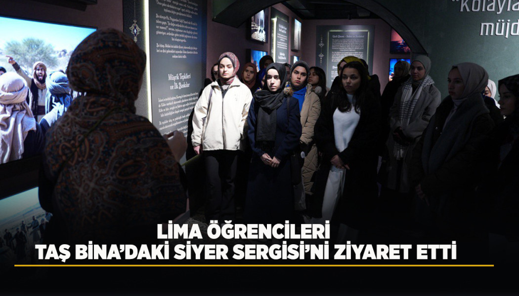 LİMA ÖĞRENCİLERİ TAŞ BİNA’DAKİ SİYER SERGİSİ’Nİ ZİYARET ETTİ