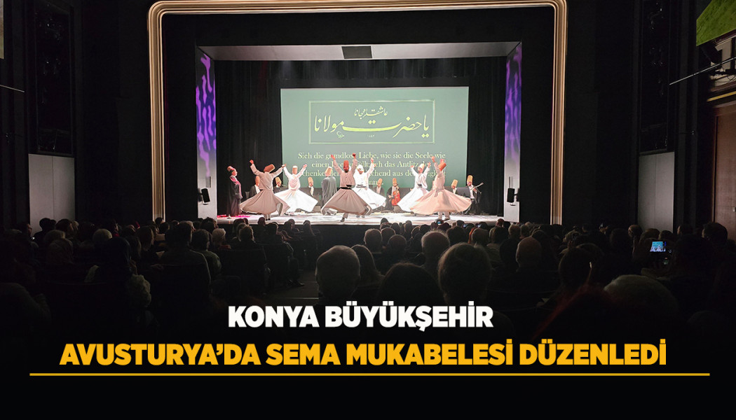 KONYA BÜYÜKŞEHİR AVUSTURYA’DA SEMA MUKABELESİ DÜZENLEDİ