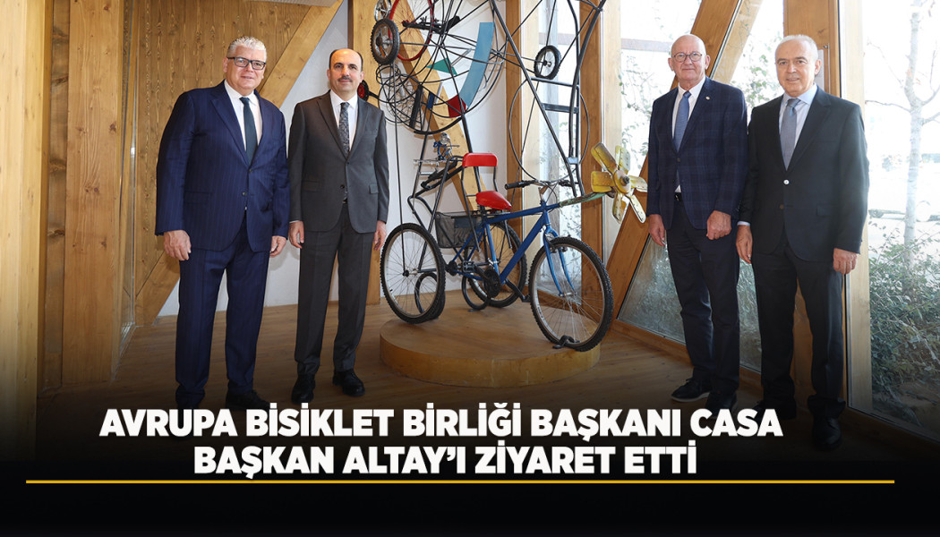 AVRUPA BİSİKLET BİRLİĞİ BAŞKANI CASA, BAŞKAN ALTAY’I ZİYARET ETTİ