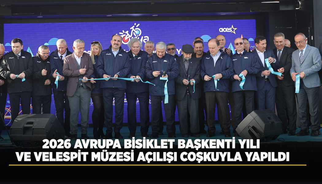 2026 AVRUPA BİSİKLET BAŞKENTİ YILI VE VELESPİT MÜZESİ AÇILIŞI COŞKUYLA YAPILDI