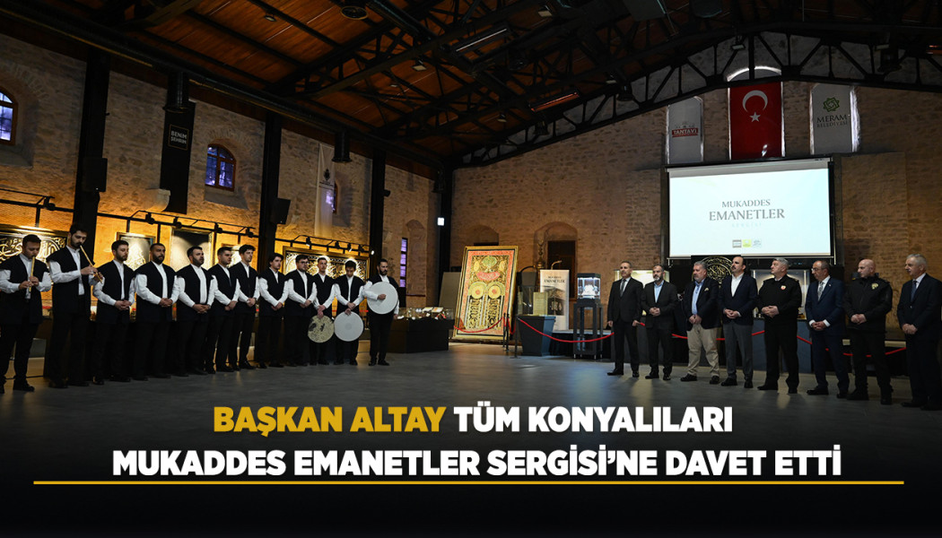 KONYA BÜYÜKŞEHİR MUKADDES EMANETLERİ BU YIL DA KONYALILARLA BULUŞTURUYOR