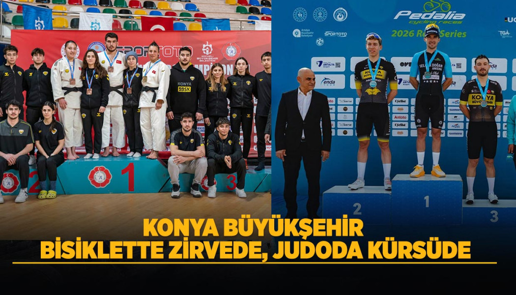 KONYA BÜYÜKŞEHİR BİSİKLETTE ZİRVEDE, JUDODA KÜRSÜDE