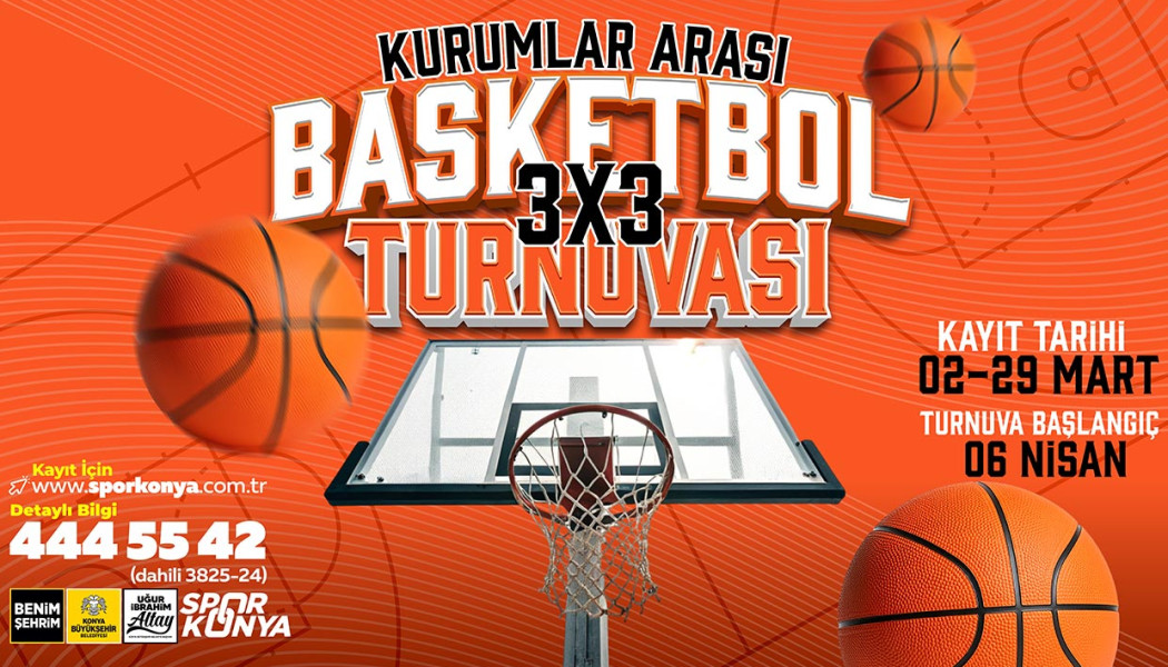 KONYA BÜYÜKŞEHİR KURUMLAR ARASI 3X3 BASKETBOL TURNUVASI KAYITLAR BAŞLADI