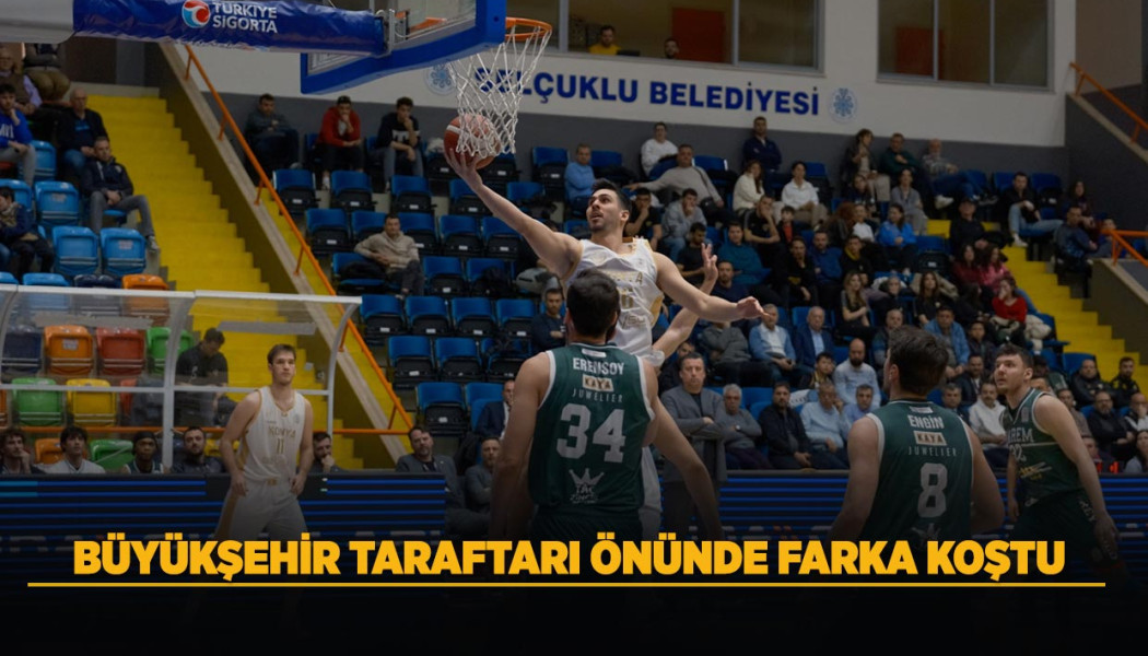 BÜYÜKŞEHİR TARAFTARI ÖNÜNDE FARKA KOŞTU