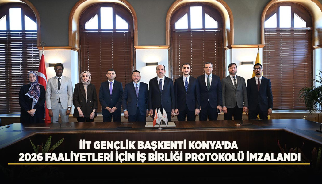 İİT GENÇLİK BAŞKENTİ KONYA’DA 2026 FAALİYETLERİ İÇİN İŞBİRLİĞİ PROTOKOLÜ İMZALANDI