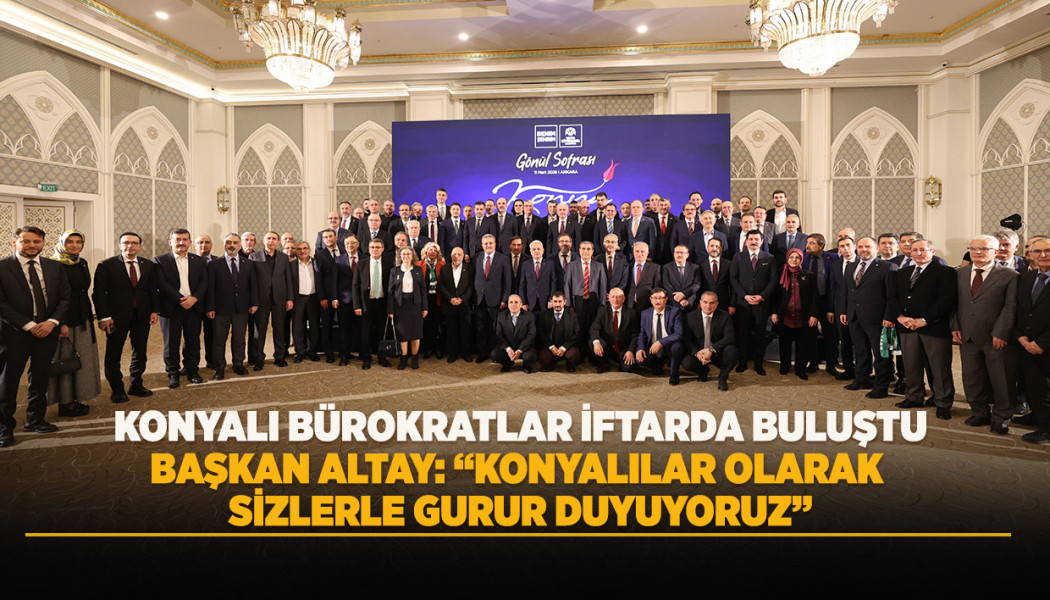 KONYALI BÜROKRATLAR İFTARDA BULUŞTU