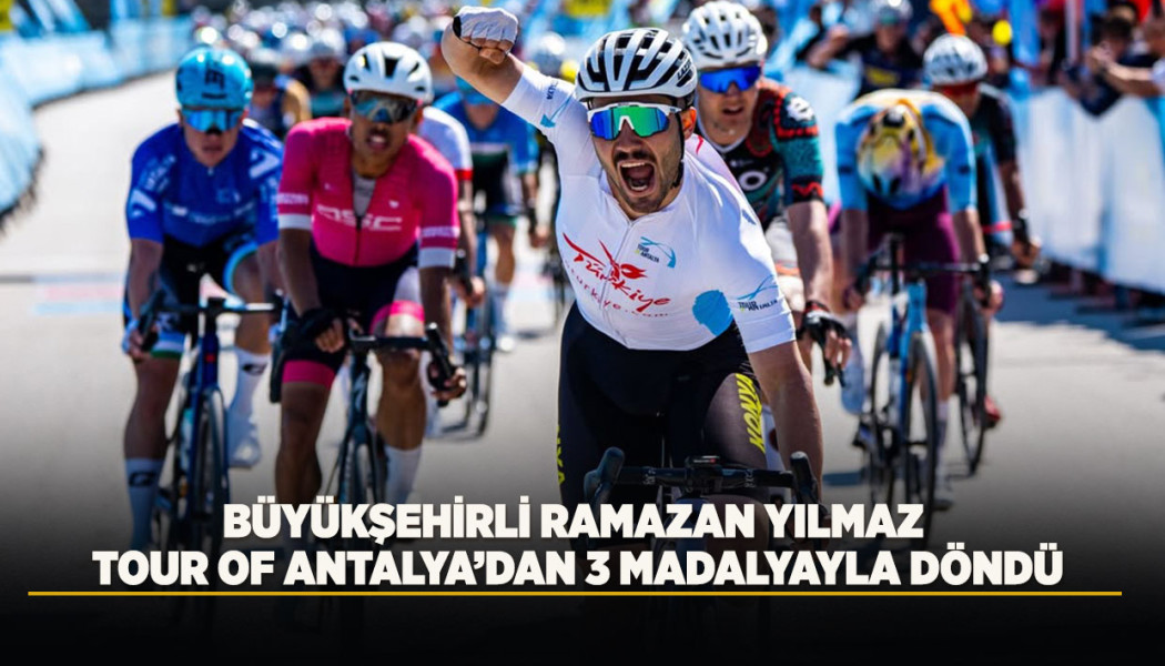 BÜYÜKŞEHİRLİ RAMAZAN YILMAZ TOUR OF ANTALYA’DAN 3 MADALYAYLA DÖNDÜ