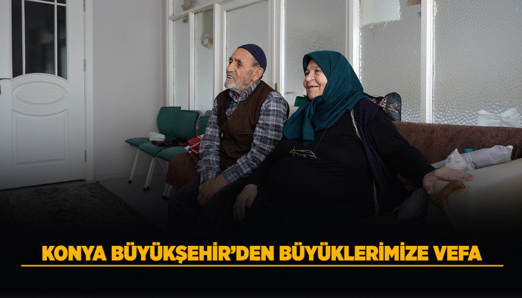 KONYA BÜYÜKŞEHİR’DEN BÜYÜKLERİMİZE VEFA