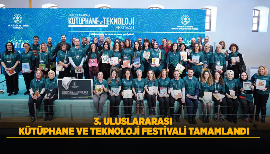 3. ULUSLARARASI KÜTÜPHANE VE TEKNOLOJİ FESTİVALİ TAMAMLANDI