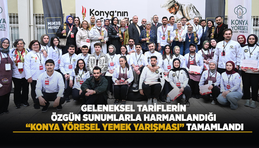 GELENEKSEL TARİFLERİN ÖZGÜN SUNUMLARLA HARMANLANDIĞI “KONYA YÖRESEL YEMEK YARIŞMASI” TAMAMLANDI