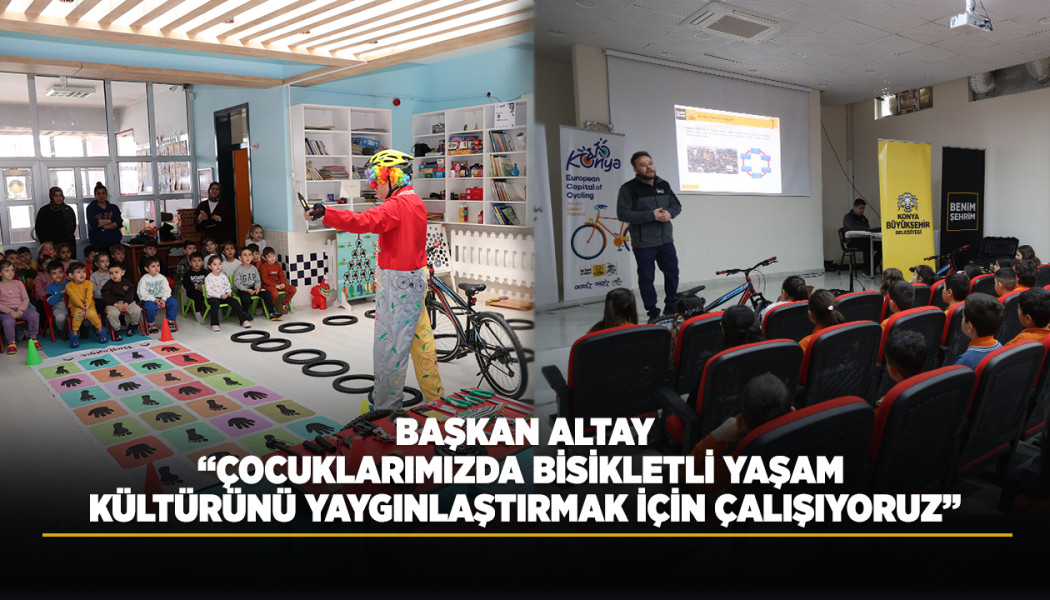 BAŞKAN ALTAY: “ÇOCUKLARIMIZDA BİSİKLETLİ YAŞAM KÜLTÜRÜNÜ YAYGINLAŞTIRMAK İÇİN ÇALIŞIYORUZ”