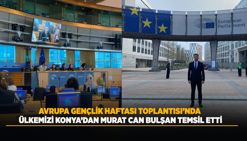 AVRUPA GENÇLİK HAFTASI TOPLANTISINDA ÜLKEMİZİ KONYA’DAN MURAT CAN BULŞAN TEMSİL ETTİ