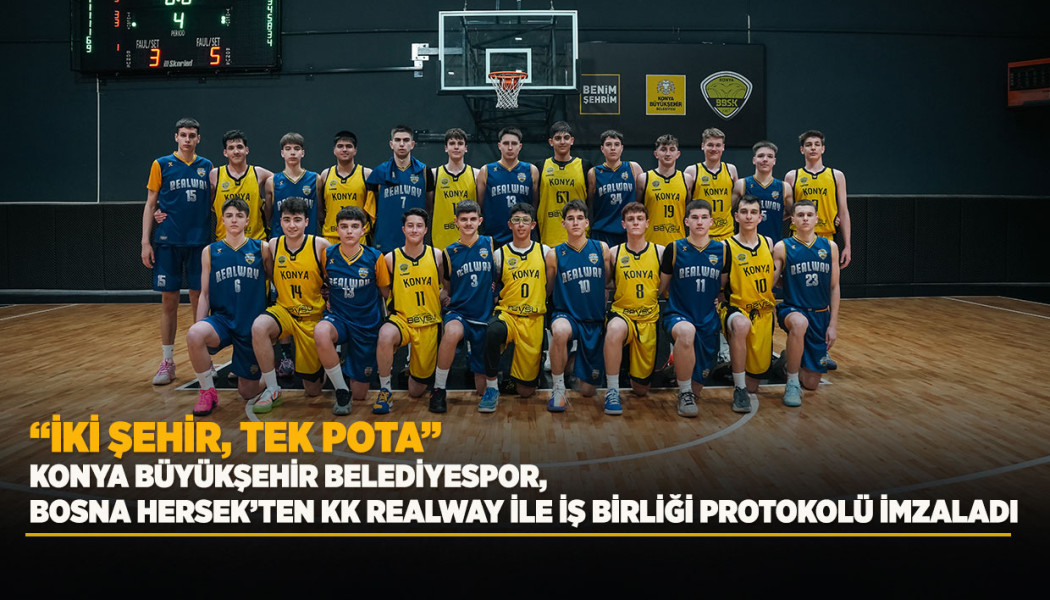 “İKİ ŞEHİR, TEK POTA”: KONYA BÜYÜKŞEHİR BELEDİYESPOR, BOSNA HERSEK’TEN KK REALWAY İLE İŞ BİRLİĞİ PROTOKOLÜ İMZALADI